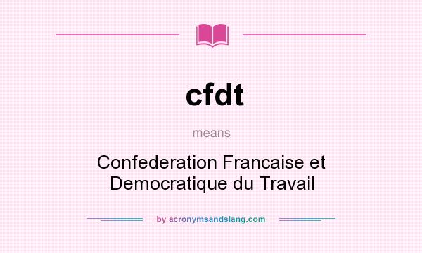 What does cfdt mean? It stands for Confederation Francaise et Democratique du Travail