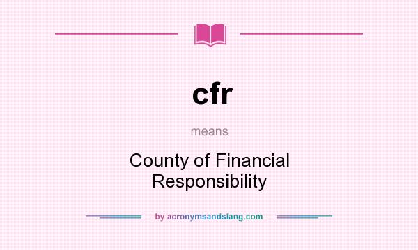 What does cfr mean? It stands for County of Financial Responsibility