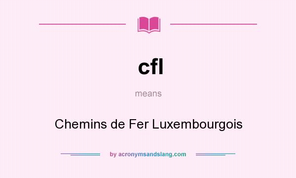 What does cfl mean? It stands for Chemins de Fer Luxembourgois