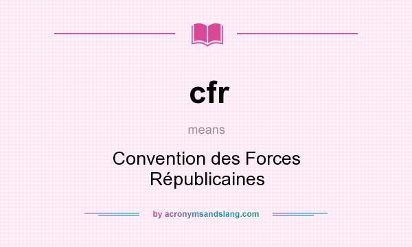 What does cfr mean? It stands for Convention des Forces Républicaines