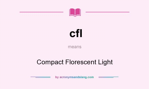 What does cfl mean? It stands for Compact Florescent Light
