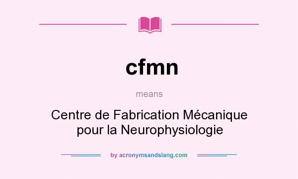 What does cfmn mean? It stands for Centre de Fabrication Mécanique pour la Neurophysiologie