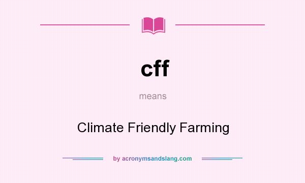 What does cff mean? It stands for Climate Friendly Farming
