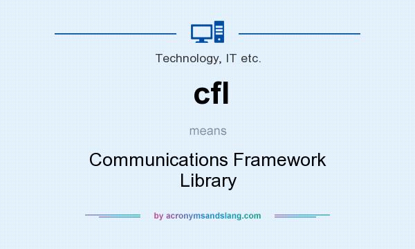 What does cfl mean? It stands for Communications Framework Library