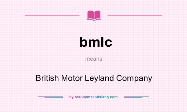What does bmlc mean? It stands for British Motor Leyland Company