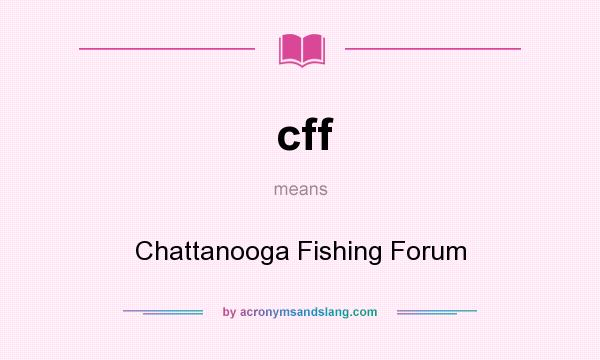 What does cff mean? It stands for Chattanooga Fishing Forum