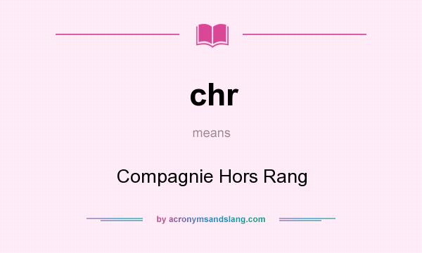 What does chr mean? It stands for Compagnie Hors Rang
