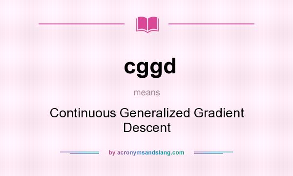 What does cggd mean? It stands for Continuous Generalized Gradient Descent
