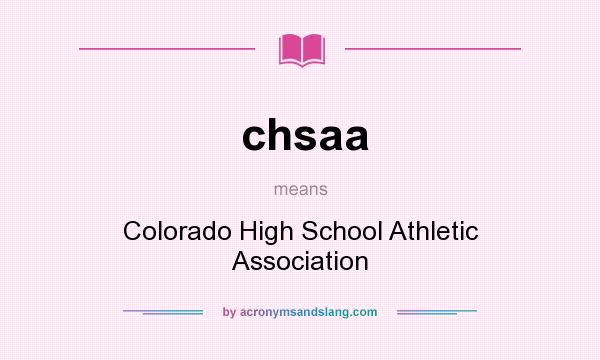 What does chsaa mean? It stands for Colorado High School Athletic Association