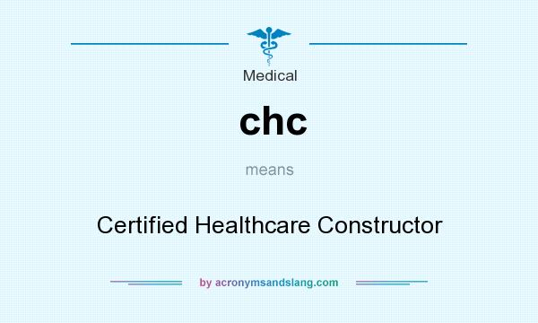 What does chc mean? It stands for Certified Healthcare Constructor