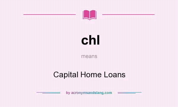 What does chl mean? It stands for Capital Home Loans