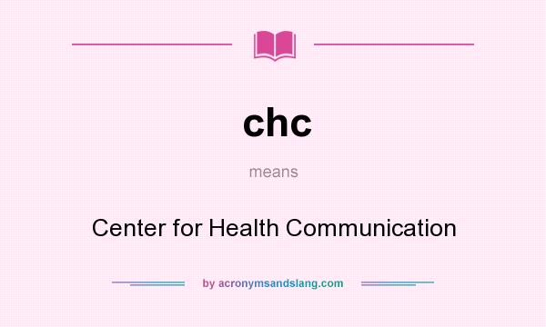 What does chc mean? It stands for Center for Health Communication