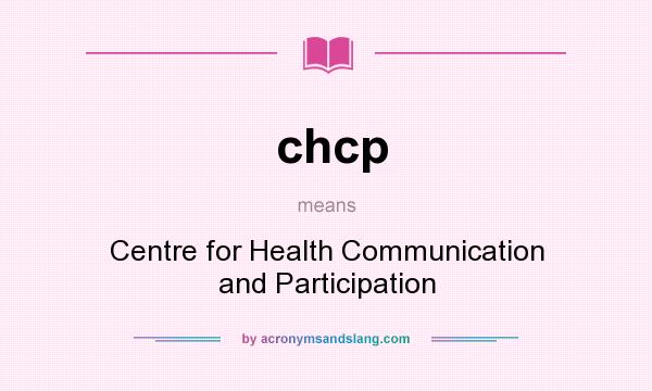 What does chcp mean? It stands for Centre for Health Communication and Participation