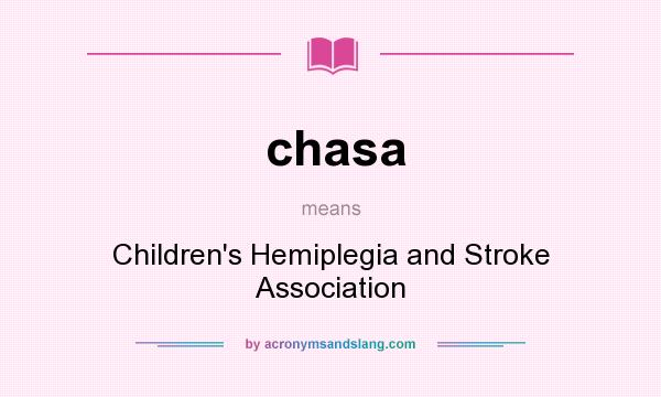 What does chasa mean? It stands for Children`s Hemiplegia and Stroke Association