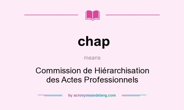 What does chap mean? It stands for Commission de Hiérarchisation des Actes Professionnels