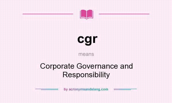What does cgr mean? It stands for Corporate Governance and Responsibility