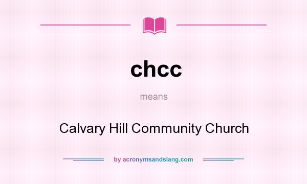 What does chcc mean? It stands for Calvary Hill Community Church