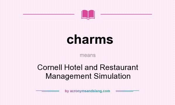 What does charms mean? It stands for Cornell Hotel and Restaurant Management Simulation