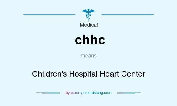 What does chhc mean? It stands for Children`s Hospital Heart Center