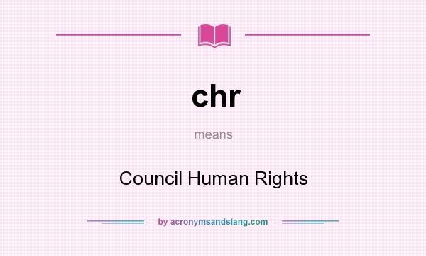 What does chr mean? It stands for Council Human Rights