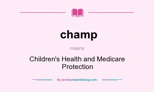 What does champ mean? It stands for Children`s Health and Medicare Protection