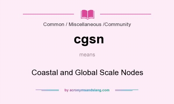 What does cgsn mean? It stands for Coastal and Global Scale Nodes