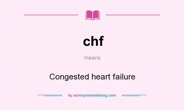 What does chf mean? It stands for Congested heart failure