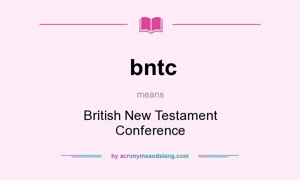 What does bntc mean? It stands for British New Testament Conference