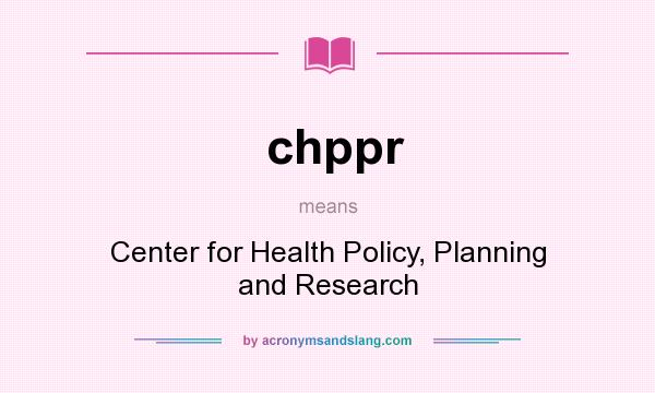 What does chppr mean? It stands for Center for Health Policy, Planning and Research