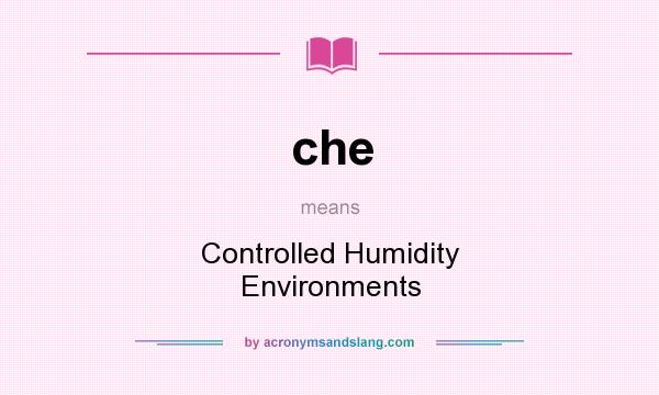 What does che mean? It stands for Controlled Humidity Environments
