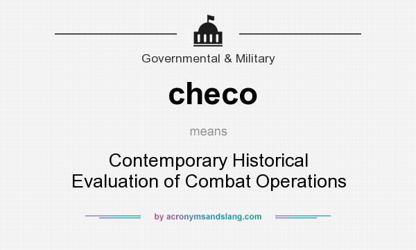 What does checo mean? It stands for Contemporary Historical Evaluation of Combat Operations