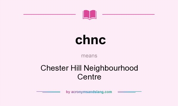 What does chnc mean? It stands for Chester Hill Neighbourhood Centre