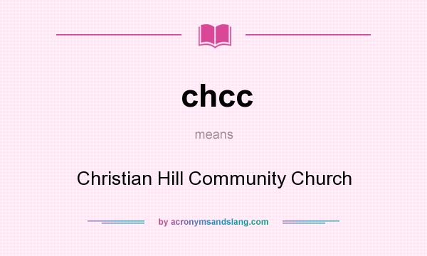 What does chcc mean? It stands for Christian Hill Community Church