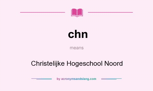 What does chn mean? It stands for Christelijke Hogeschool Noord