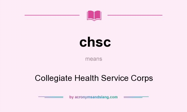 What does chsc mean? It stands for Collegiate Health Service Corps