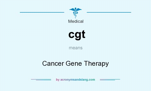What does cgt mean? It stands for Cancer Gene Therapy