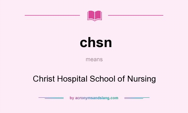 What does chsn mean? It stands for Christ Hospital School of Nursing