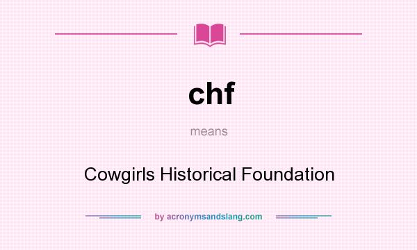 What does chf mean? It stands for Cowgirls Historical Foundation