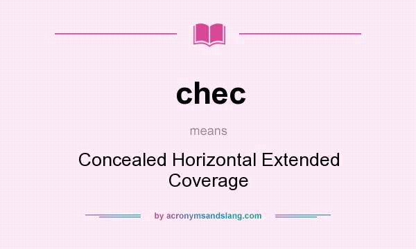 What does chec mean? It stands for Concealed Horizontal Extended Coverage