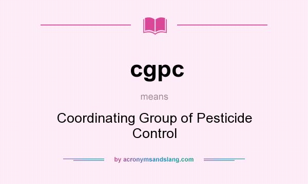 What does cgpc mean? It stands for Coordinating Group of Pesticide Control