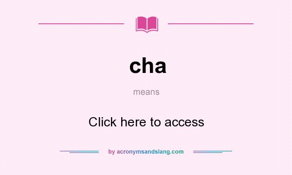 What does cha mean? It stands for Click here to access