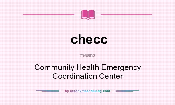 What does checc mean? It stands for Community Health Emergency Coordination Center