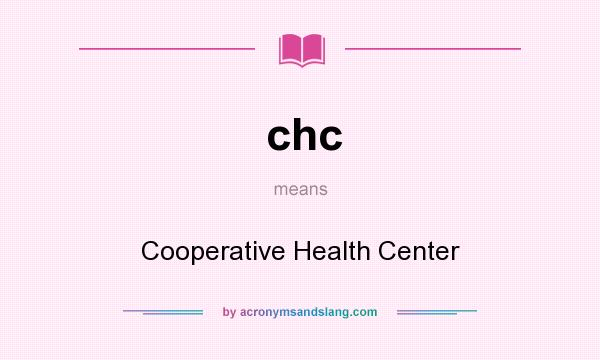 What does chc mean? It stands for Cooperative Health Center