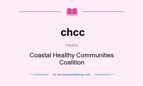 What does chcc mean? It stands for Coastal Healthy Communities Coalition