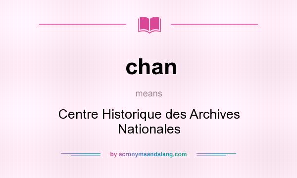 What does chan mean? It stands for Centre Historique des Archives Nationales