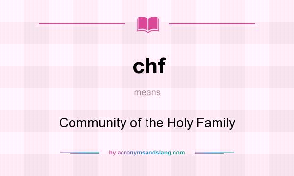 What does chf mean? It stands for Community of the Holy Family