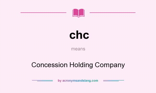 What does chc mean? It stands for Concession Holding Company