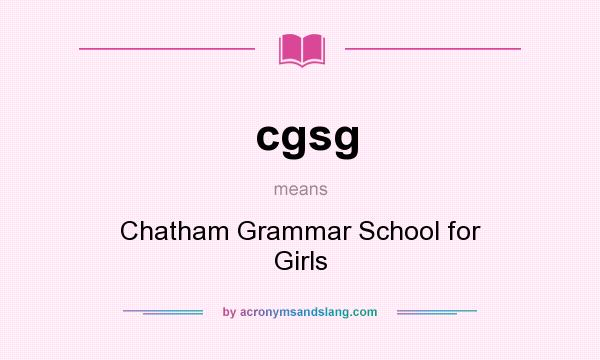 What does cgsg mean? It stands for Chatham Grammar School for Girls