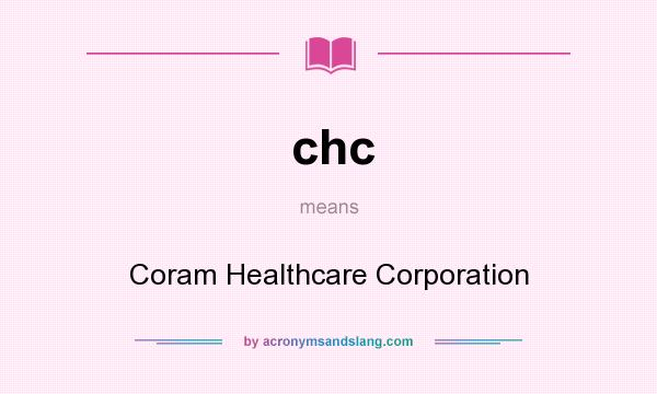 What does chc mean? It stands for Coram Healthcare Corporation