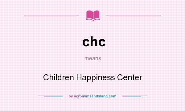 What does chc mean? It stands for Children Happiness Center